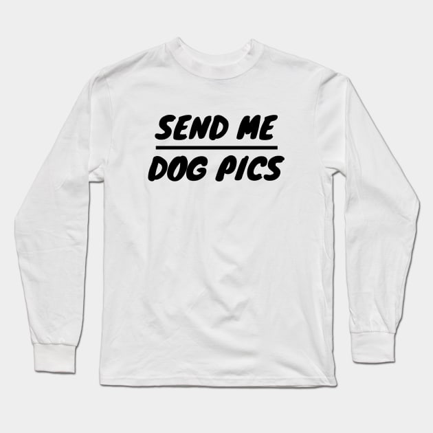 Send Me Dog Pics Long Sleeve T-Shirt by LunaMay